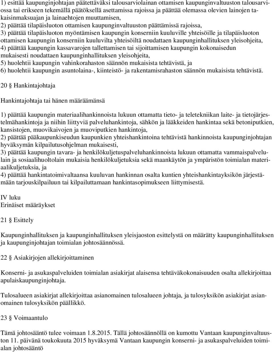 yhteisöille ja tilapäisluoton ottamisen kaupungin konserniin kuuluvilta yhteisöiltä noudattaen kaupunginhallituksen yleisohjeita, 4) päättää kaupungin kassavarojen tallettamisen tai sijoittamisen