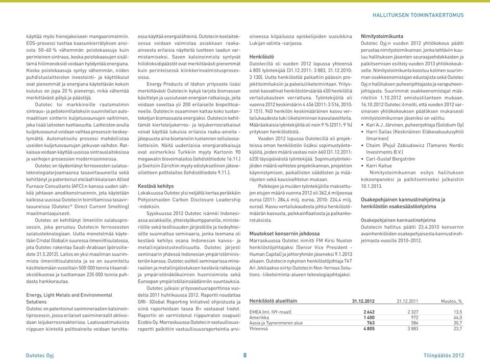 Koska poistokaasuja syntyy vähemmän, niiden puhdistuslaitteiston investointi- ja käyttökulut ovat pienemmät ja energiana käytettävän koksin kulutus on jopa 20 % pienempi, mikä vähentää merkittävästi