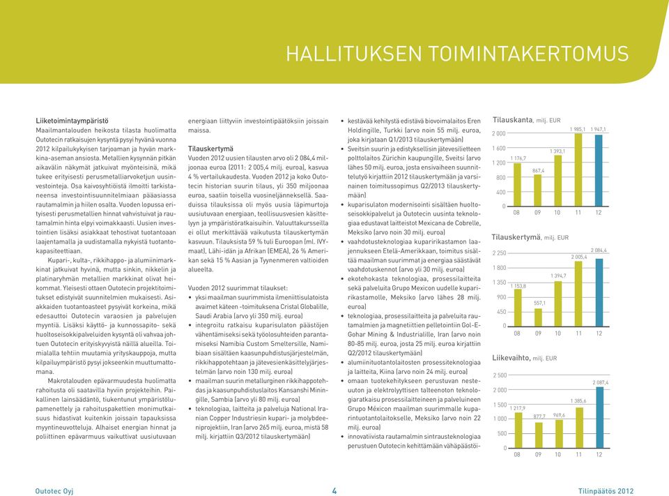 Osa kaivosyhtiöistä ilmoitti tarkistaneensa investointisuunnitelmiaan pääasiassa rautamalmin ja hiilen osalta.