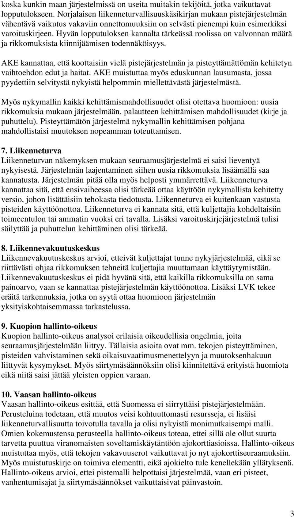 Hyvän lopputuloksen kannalta tärkeässä roolissa on valvonnan määrä ja rikkomuksista kiinnijäämisen todennäköisyys.