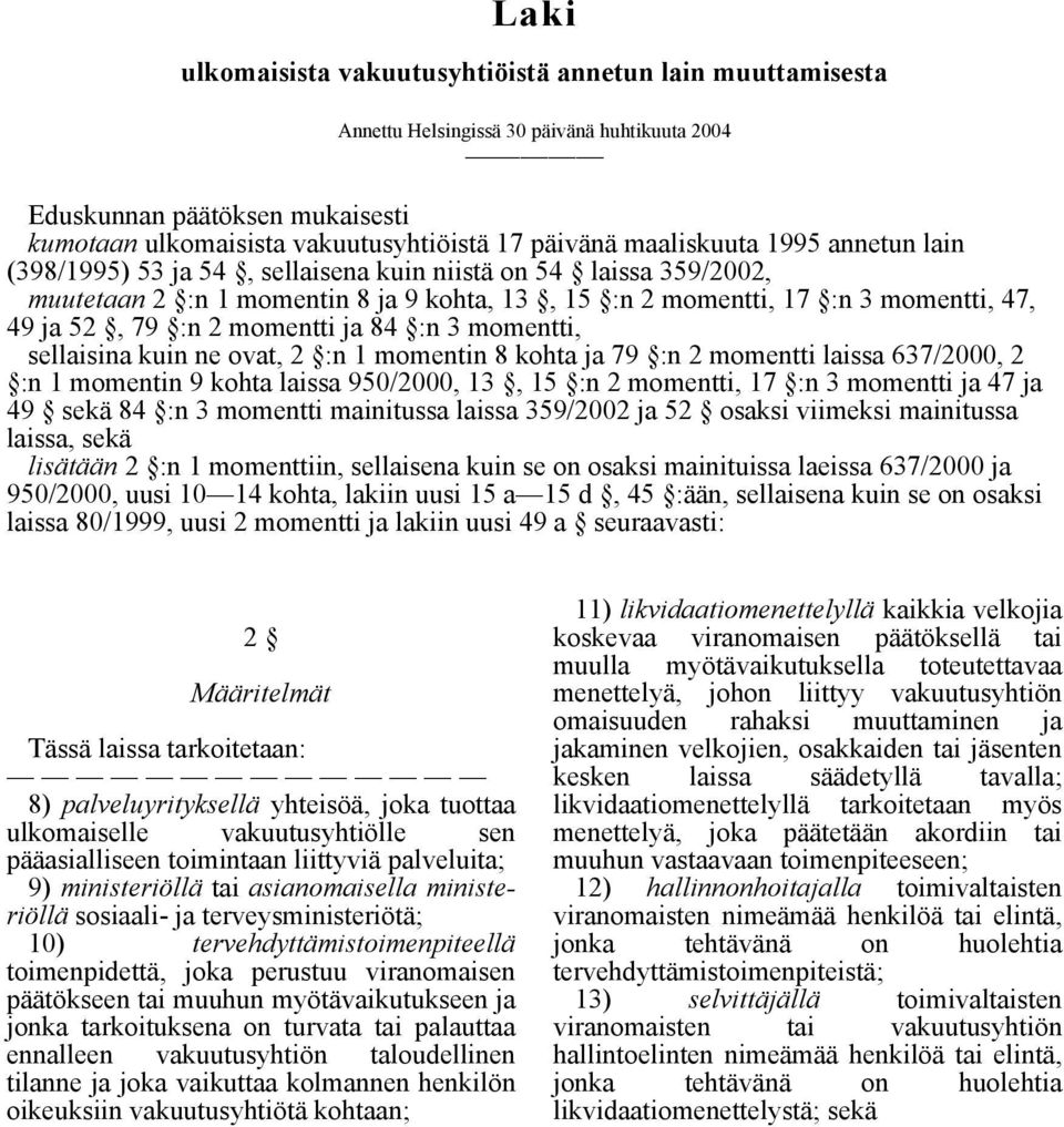 momentti ja 84 :n 3 momentti, sellaisina kuin ne ovat, 2 :n 1 momentin 8 kohta ja 79 :n 2 momentti laissa 637/2000, 2 :n 1 momentin 9 kohta laissa 950/2000, 13, 15 :n 2 momentti, 17 :n 3 momentti ja