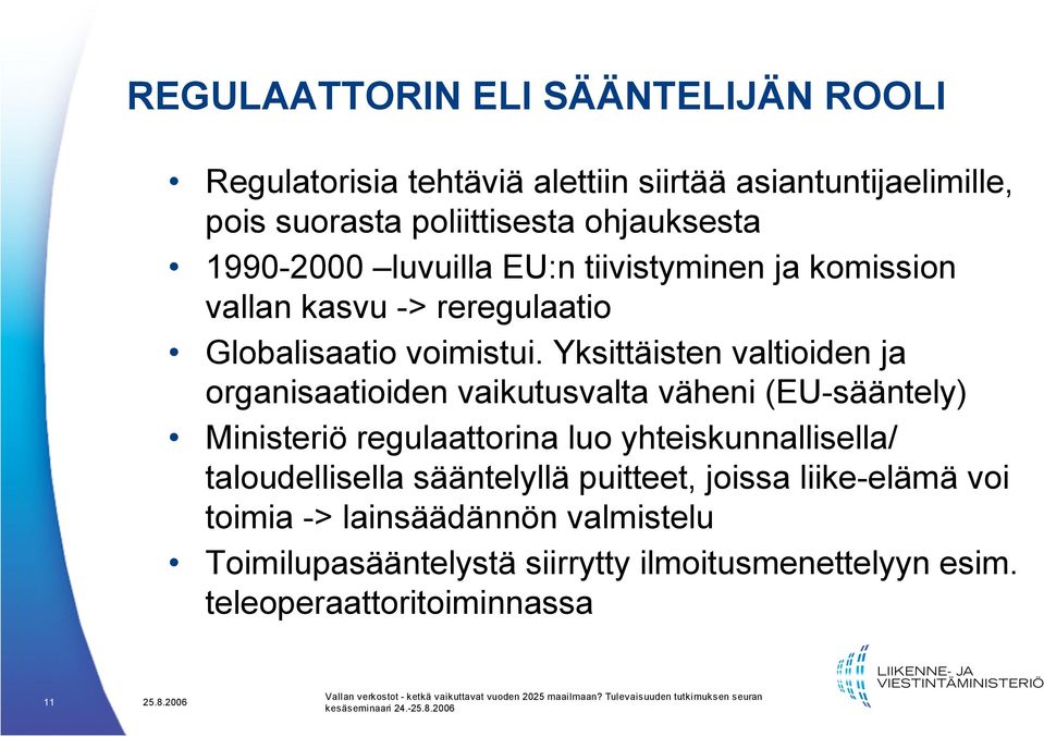 Yksittäisten valtioiden ja organisaatioiden vaikutusvalta väheni (EU-sääntely) Ministeriö regulaattorina luo yhteiskunnallisella/