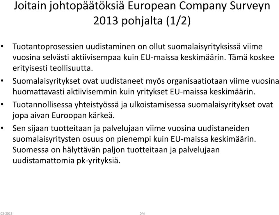 Suomalaisyritykset ovat uudistaneet myös organisaatiotaan viime vuosina huomattavasti aktiivisemmin kuin yritykset EU-maissa keskimäärin.