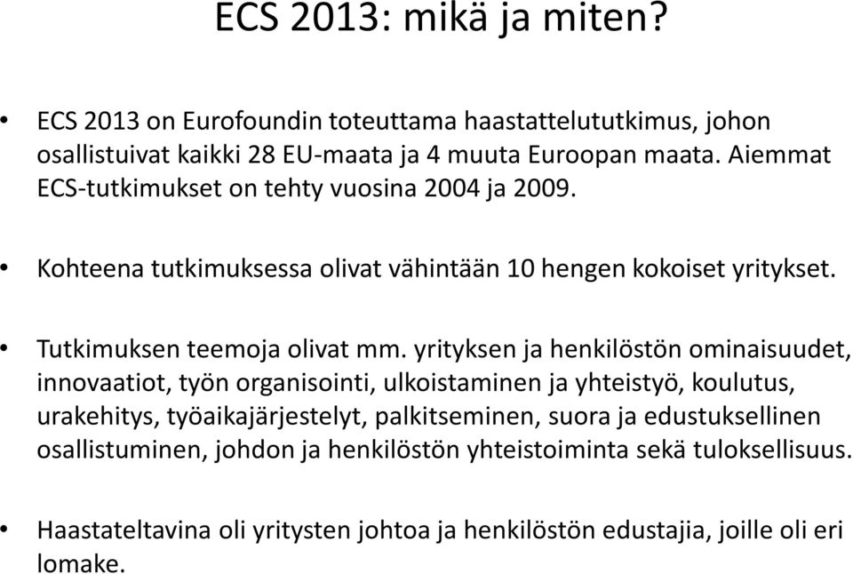 yrityksen ja henkilöstön ominaisuudet, innovaatiot, työn organisointi, ulkoistaminen ja yhteistyö, koulutus, urakehitys, työaikajärjestelyt, palkitseminen,