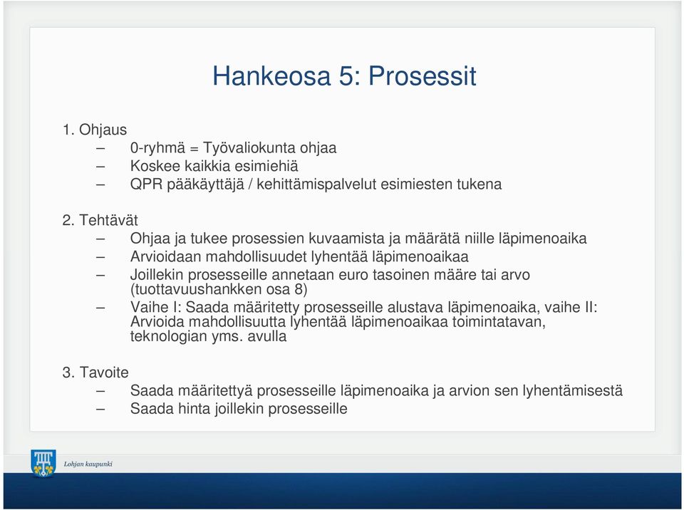euro tasoinen määre tai arvo (tuottavuushankken osa 8) Vaihe I: Saada määritetty prosesseille alustava läpimenoaika, vaihe II: Arvioida mahdollisuutta