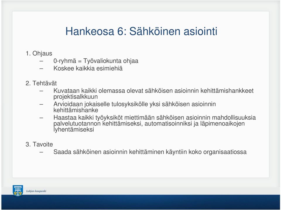 tulosyksikölle yksi sähköisen asioinnin kehittämishanke Haastaa kaikki työyksiköt miettimään sähköisen asioinnin