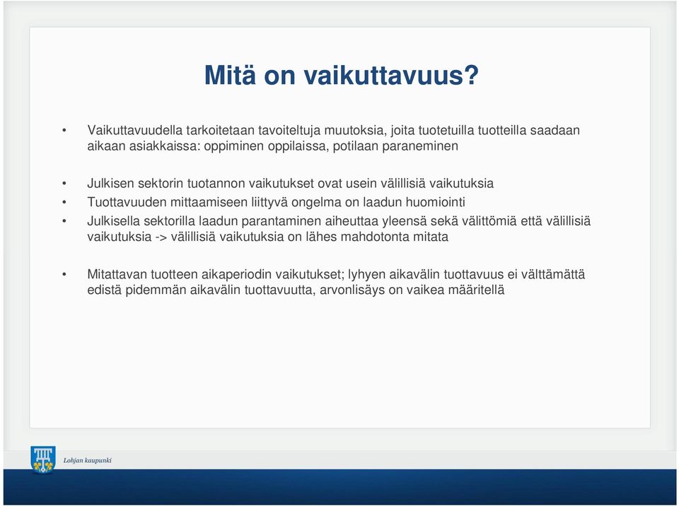 Julkisen sektorin tuotannon vaikutukset ovat usein välillisiä vaikutuksia Tuottavuuden mittaamiseen liittyvä ongelma on laadun huomiointi Julkisella
