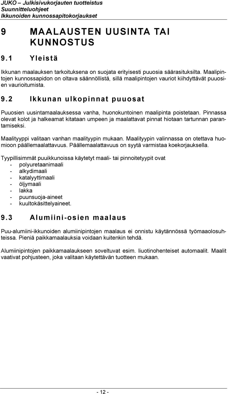 2 Ikkunan ulkopinnat puuosat Puuosien uusintamaalauksessa vanha, huonokuntoinen maalipinta poistetaan.