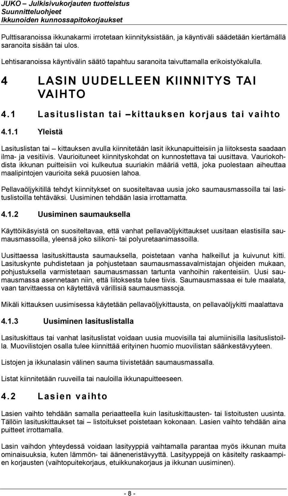 Lasituslistan tai kittauksen korjaus tai vaihto 4.1.1 Yleistä Lasituslistan tai kittauksen avulla kiinnitetään lasit ikkunapuitteisiin ja liitoksesta saadaan ilma- ja vesitiivis.