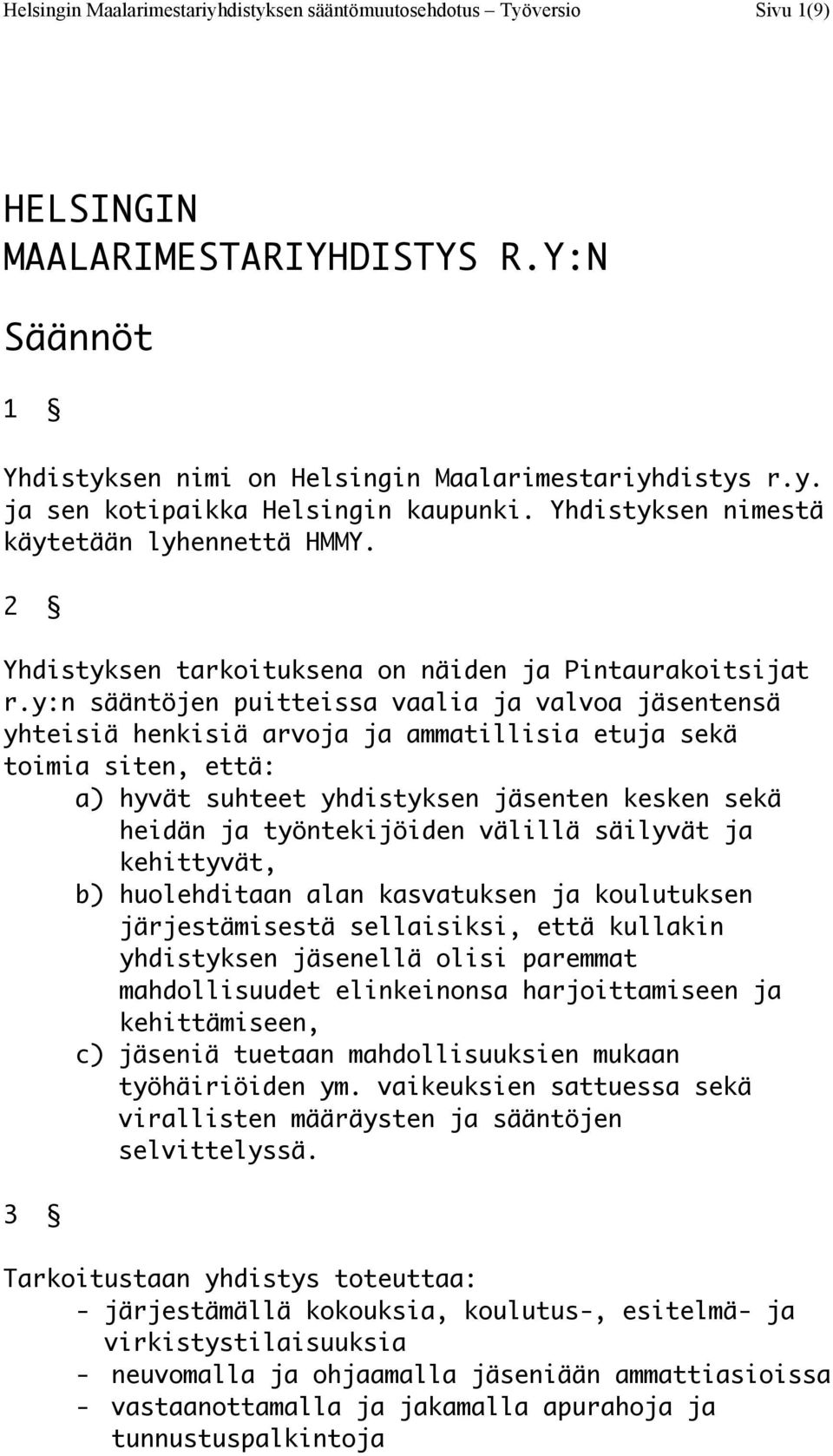 y:n sääntöjen puitteissa vaalia ja valvoa jäsentensä yhteisiä henkisiä arvoja ja ammatillisia etuja sekä toimia siten, että: a) hyvät suhteet yhdistyksen jäsenten kesken sekä heidän ja työntekijöiden