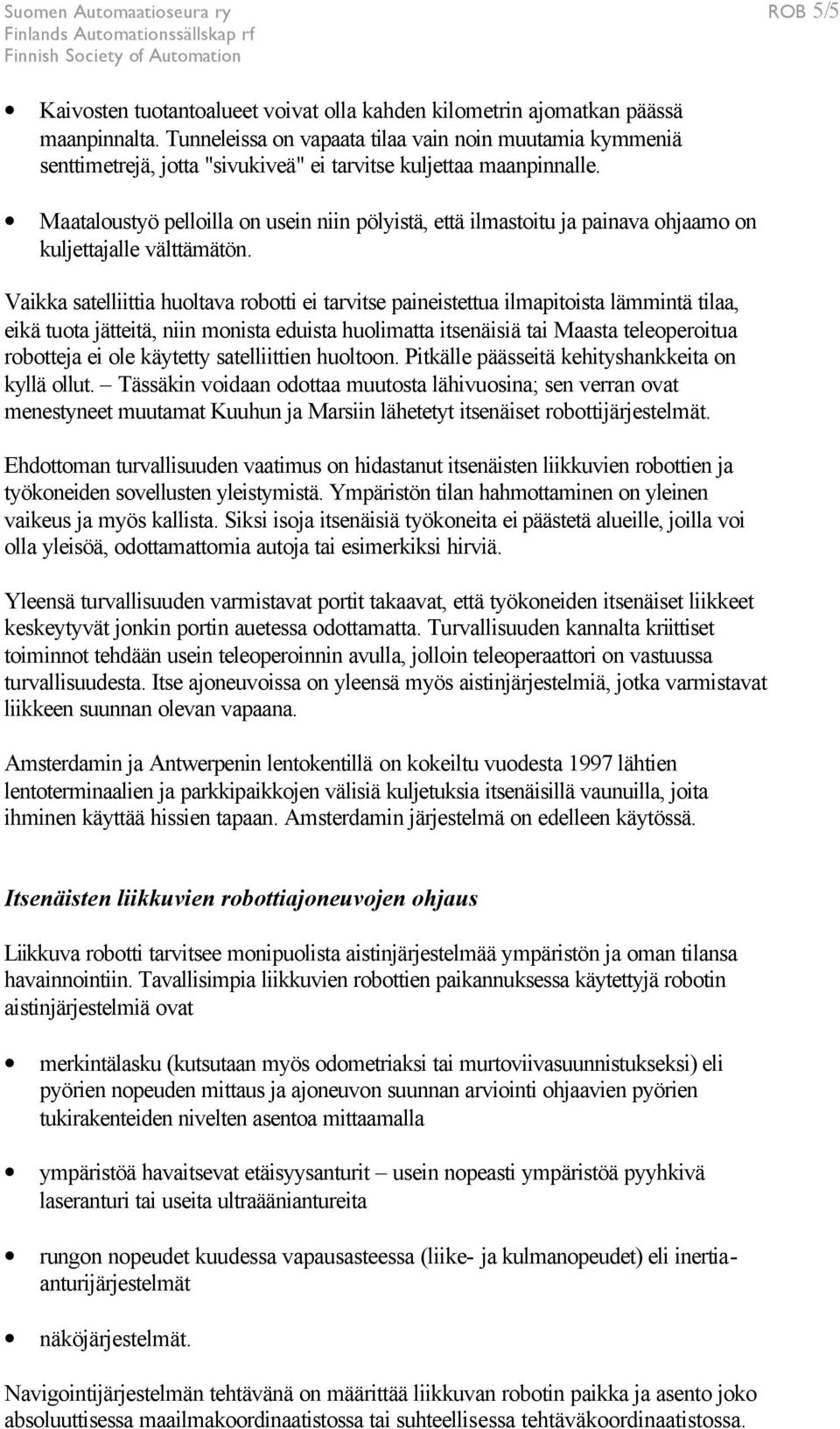 Maataloustyö pelloilla on usein niin pölyistä, että ilmastoitu ja painava ohjaamo on kuljettajalle välttämätön.