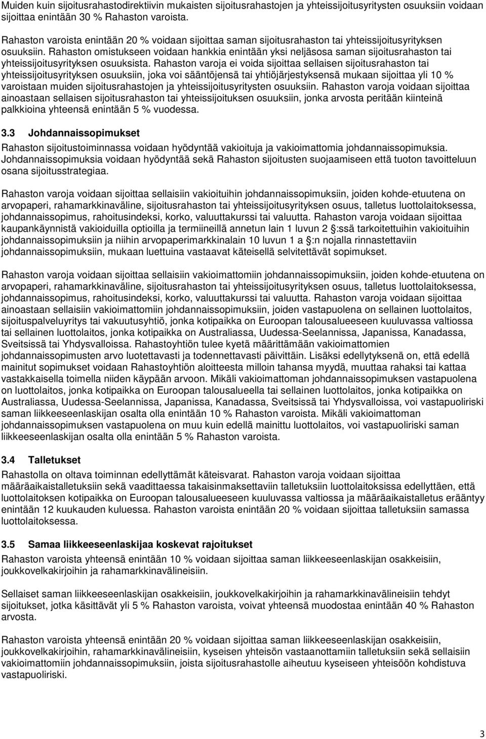 Rahaston omistukseen voidaan hankkia enintään yksi neljäsosa saman sijoitusrahaston tai yhteissijoitusyrityksen osuuksista.