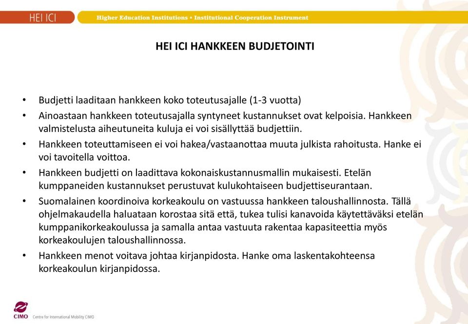 Hankkeen budjetti on laadittava kokonaiskustannusmallin mukaisesti. Etelän kumppaneiden kustannukset perustuvat kulukohtaiseen budjettiseurantaan.