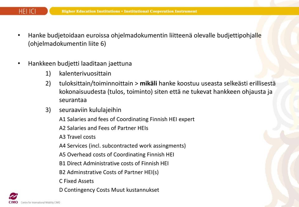 seuraaviin kululajeihin A1 Salaries and fees of Coordinating Finnish HEI expert A2 Salaries and Fees of Partner HEIs A3 Travel costs A4 Services (incl.