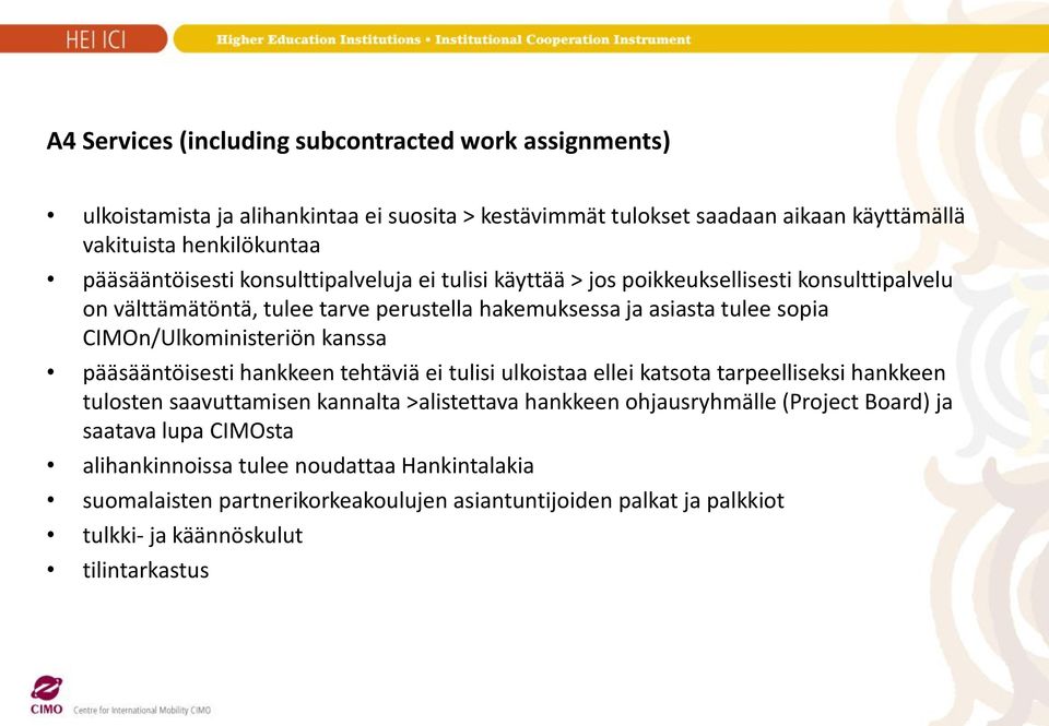 CIMOn/Ulkoministeriön kanssa pääsääntöisesti hankkeen tehtäviä ei tulisi ulkoistaa ellei katsota tarpeelliseksi hankkeen tulosten saavuttamisen kannalta >alistettava hankkeen