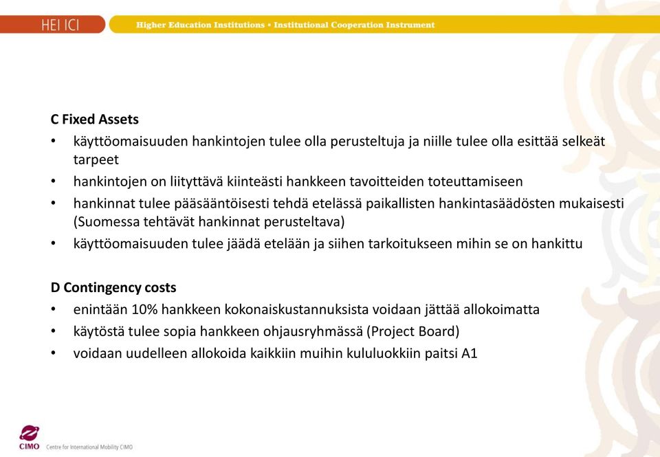 perusteltava) käyttöomaisuuden tulee jäädä etelään ja siihen tarkoitukseen mihin se on hankittu D Contingency costs enintään 10% hankkeen