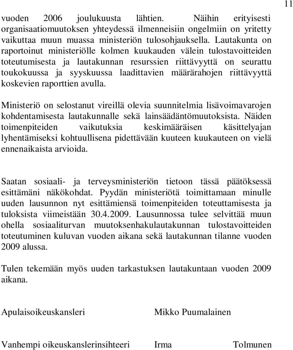 riittävyyttä koskevien raporttien avulla. 11 Ministeriö on selostanut vireillä olevia suunnitelmia lisävoimavarojen kohdentamisesta lautakunnalle sekä lainsäädäntömuutoksista.