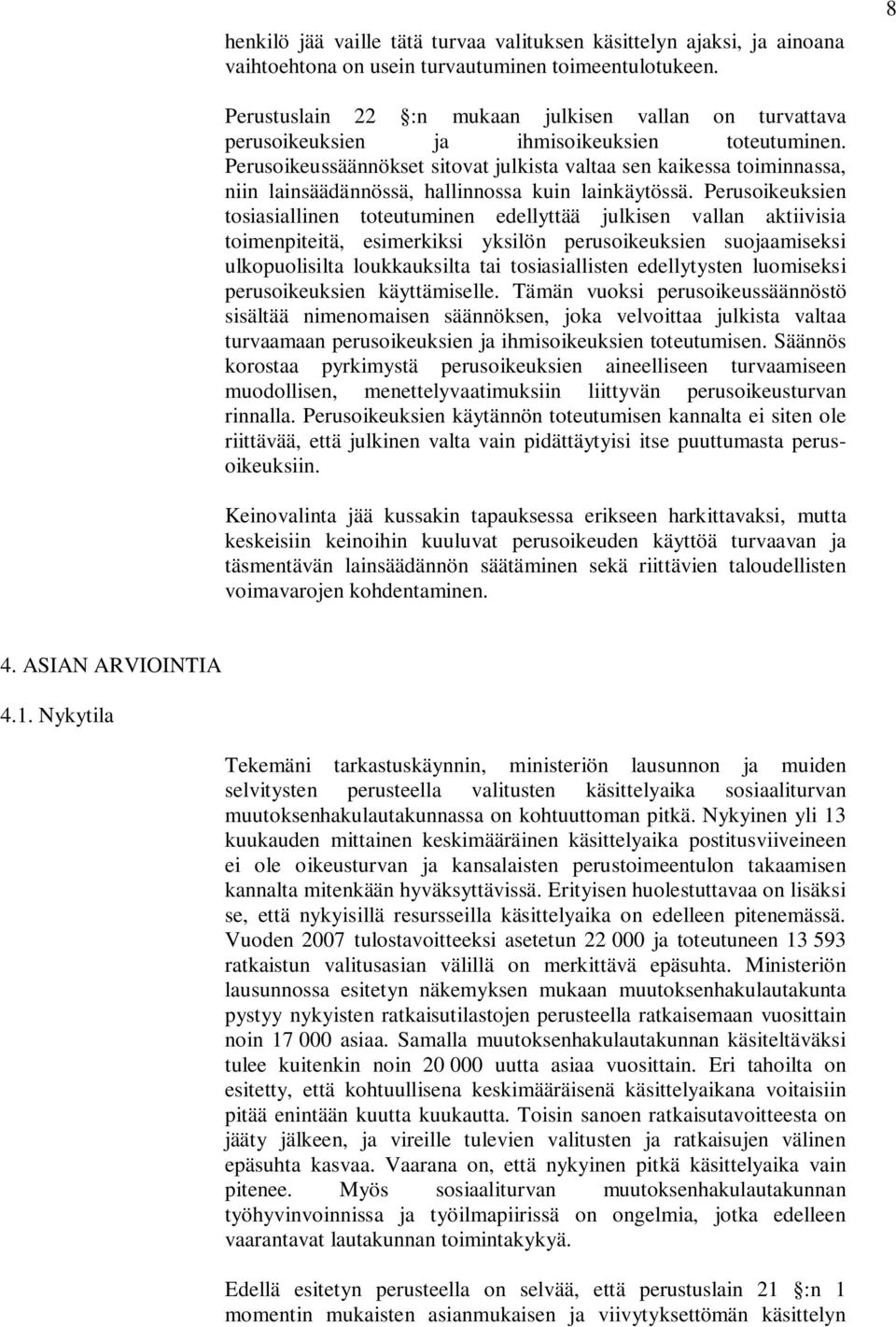 Perusoikeussäännökset sitovat julkista valtaa sen kaikessa toiminnassa, niin lainsäädännössä, hallinnossa kuin lainkäytössä.