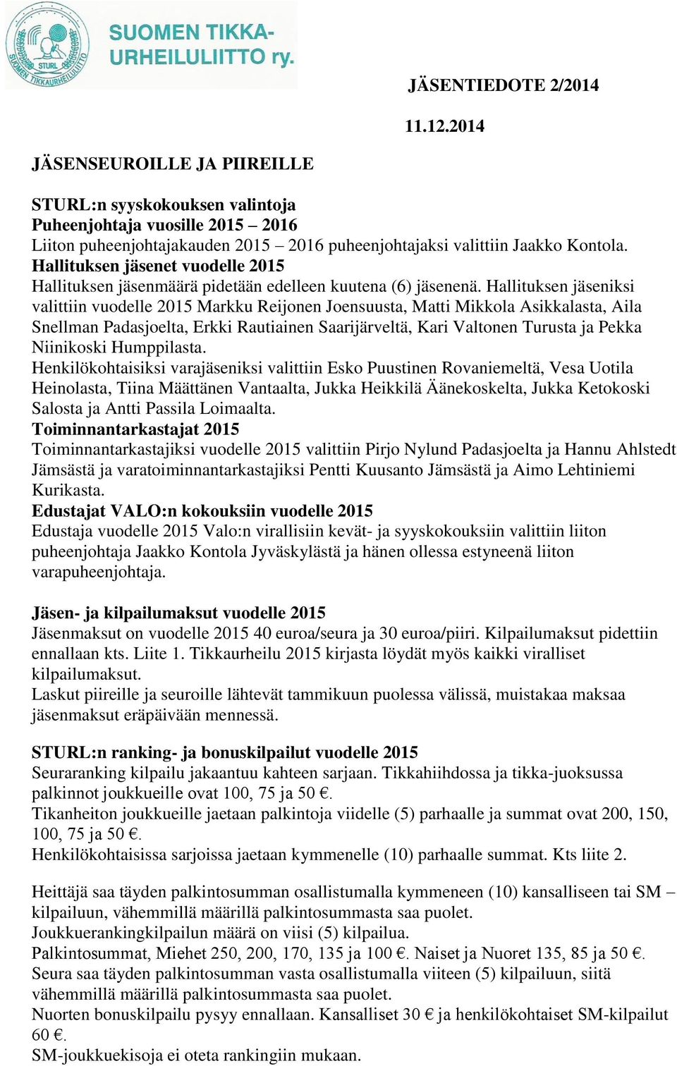 Hallituksen jäsenet vuodelle 2015 Hallituksen jäsenmäärä pidetään edelleen kuutena (6) jäsenenä.