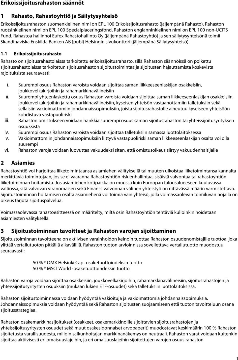 Rahastoa hallinnoi Eufex Rahastohallinto Oy (jäljempänä Rahastoyhtiö) ja sen säilytysyhteisönä toimii Skandinaviska Enskilda Banken AB (publ) Helsingin sivukonttori (jäljempänä Säilytysyhteisö). 1.