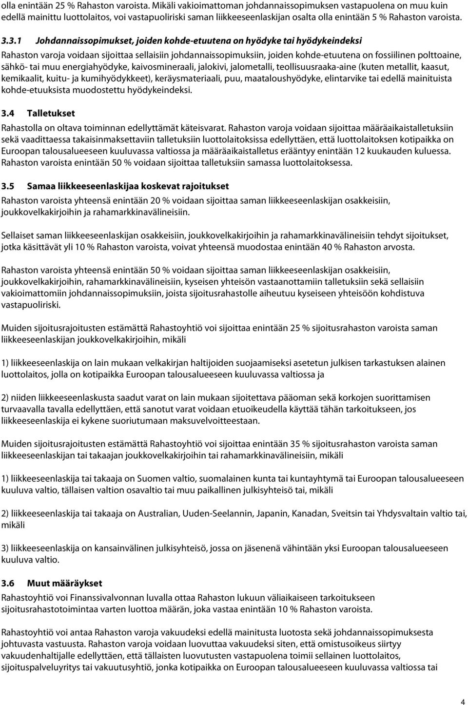 3.1 Johdannaissopimukset, joiden kohde-etuutena on hyödyke tai hyödykeindeksi Rahaston varoja voidaan sijoittaa sellaisiin johdannaissopimuksiin, joiden kohde-etuutena on fossiilinen polttoaine,