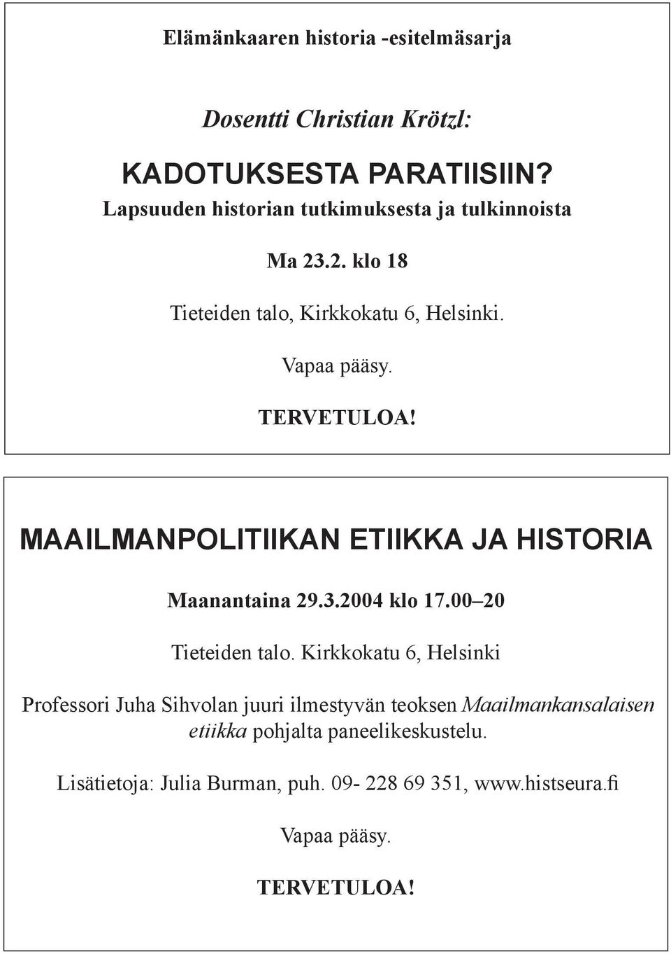 MAAILMANPOLITIIKAN ETIIKKA JA HISTORIA Maanantaina 29.3.2004 klo 17.00 20 Tieteiden talo.
