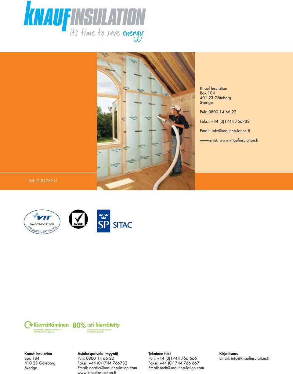 fi Ref: GLB176211 Nro VTT-C-3932-09 PRODUCT CERTIFICATE Knauf Insulation Asiakaspalvelu (myynti) Tekninen tuki Kirjallisuus Box 184