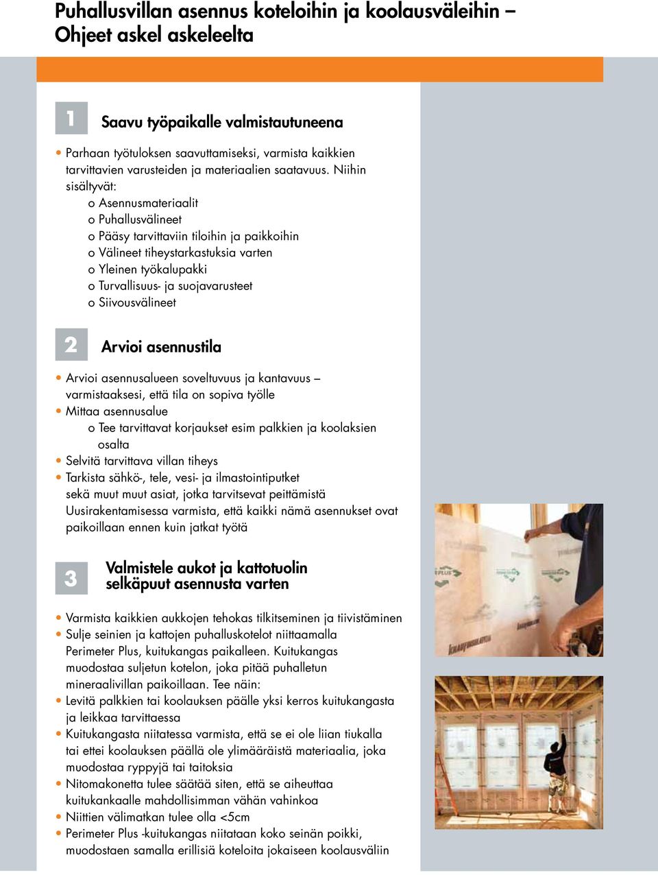 Niihin sisältyvät: o Asennusmateriaalit o Puhallusvälineet o Pääsy tarvittaviin tiloihin ja paikkoihin o Välineet tiheystarkastuksia varten o Yleinen työkalupakki o Turvallisuus- ja suojavarusteet o