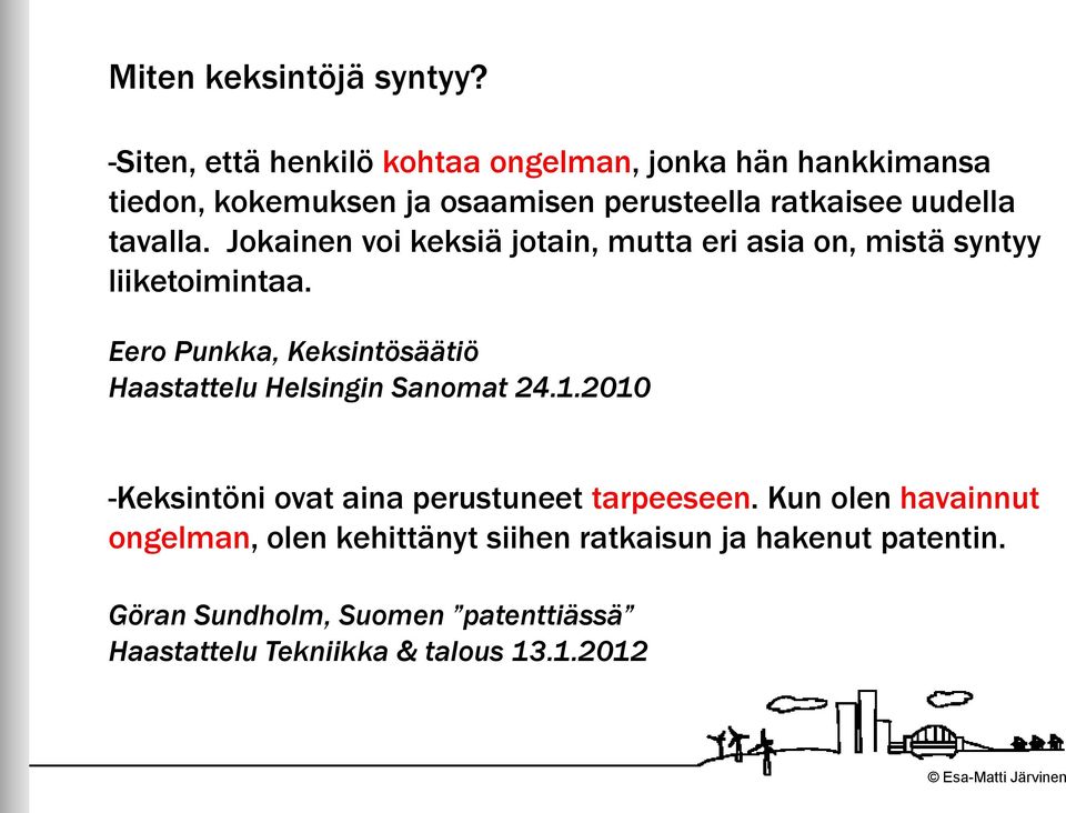 tavalla. Jokainen voi keksiä jotain, mutta eri asia on, mistä syntyy liiketoimintaa.