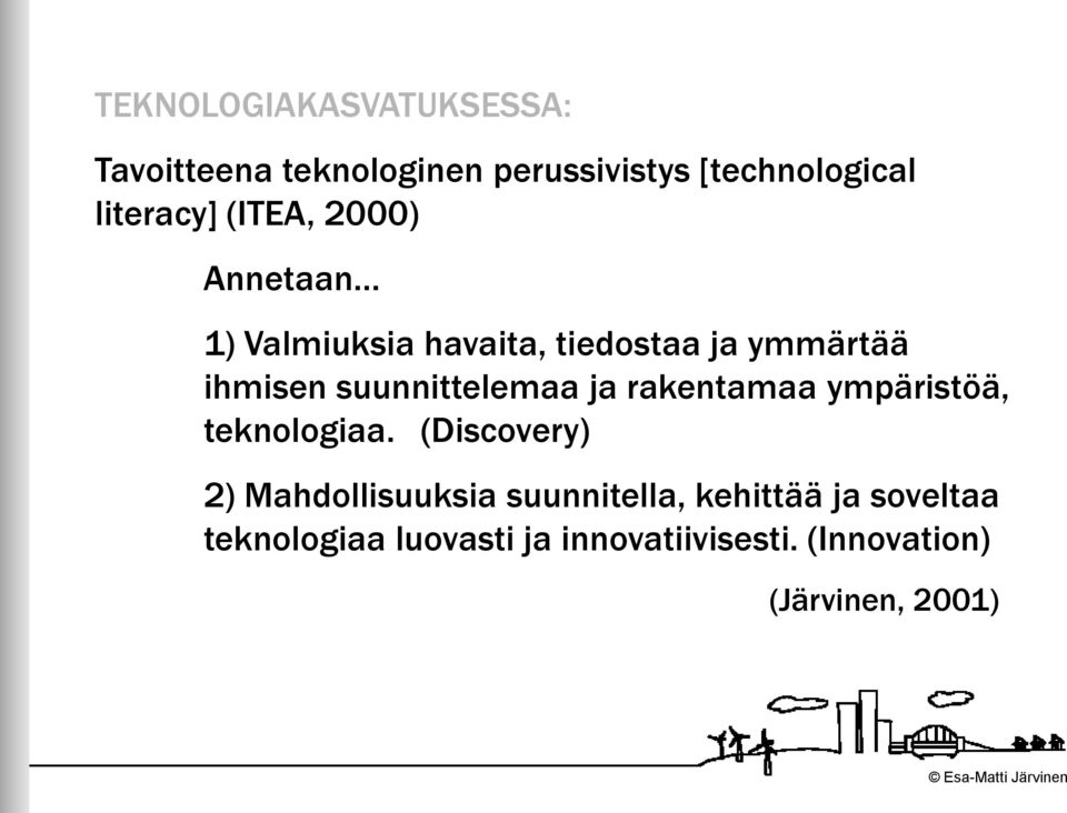 suunnittelemaa ja rakentamaa ympäristöä, teknologiaa.