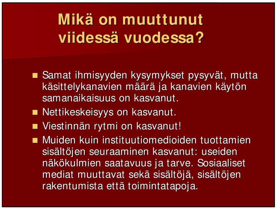 on kasvanut. Nettikeskeisyys on kasvanut. Viestinnän n rytmi on kasvanut!