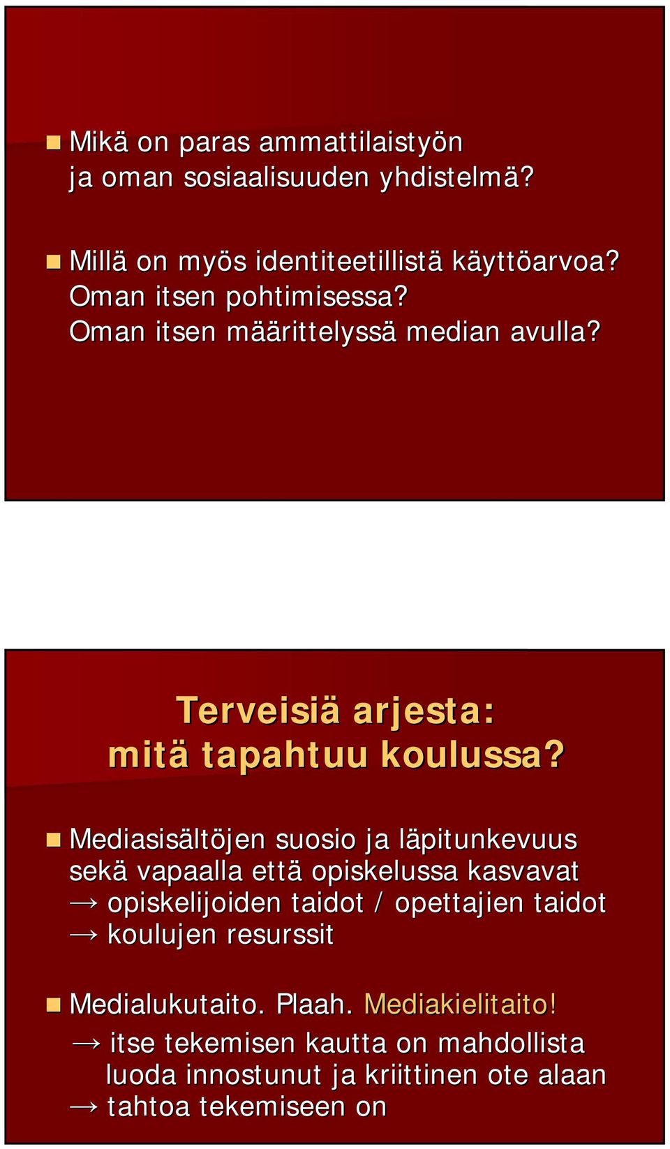 Mediasisält ltöjen suosio ja läpitunkevuus l sekä vapaalla että opiskelussa kasvavat opiskelijoiden taidot / opettajien taidot