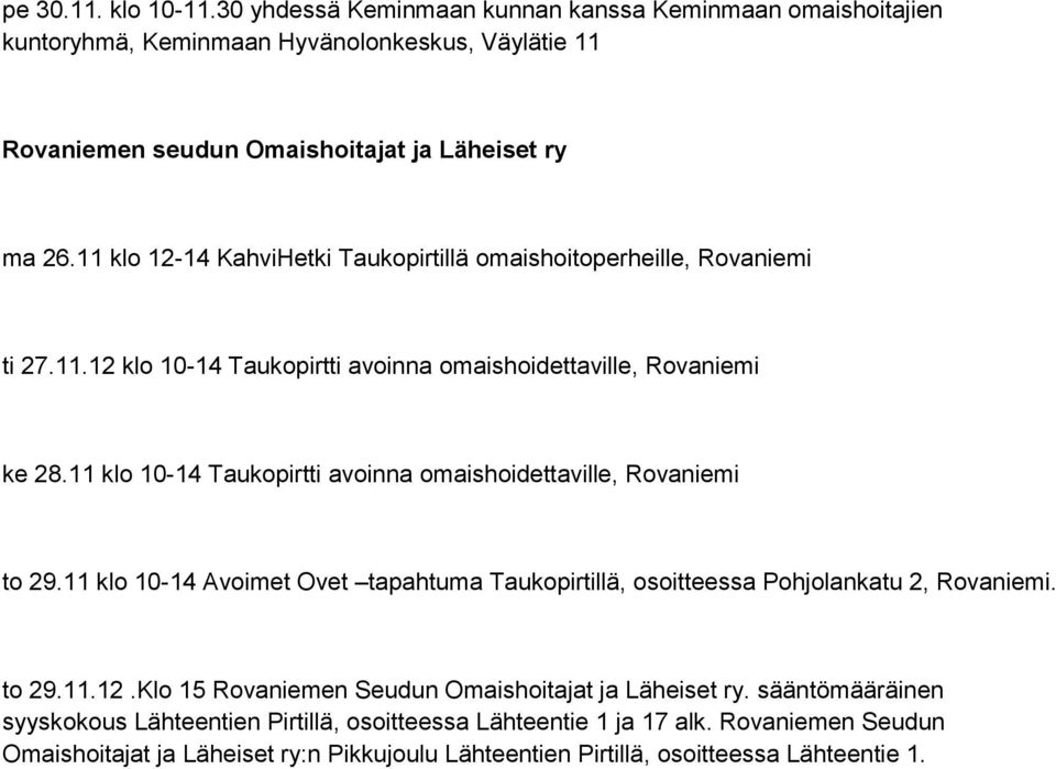 11 klo 10-14 Taukopirtti avoinna omaishoidettaville, Rovaniemi to 29.11 klo 10-14 Avoimet Ovet tapahtuma Taukopirtillä, osoitteessa Pohjolankatu 2, Rovaniemi. to 29.11.12.