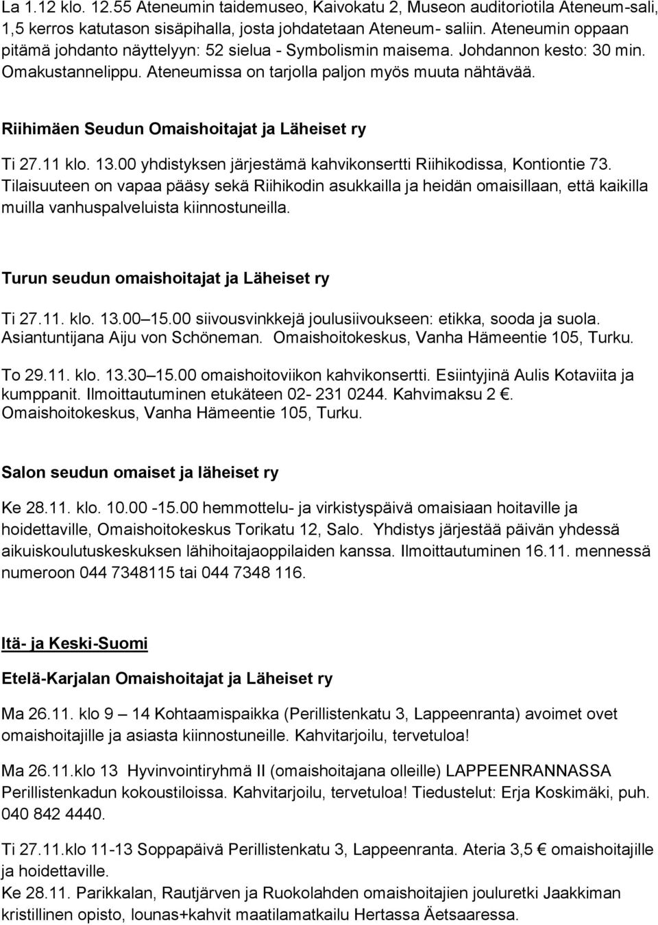 Riihimäen Seudun Omaishoitajat ja Läheiset ry Ti 27.11 klo. 13.00 yhdistyksen järjestämä kahvikonsertti Riihikodissa, Kontiontie 73.