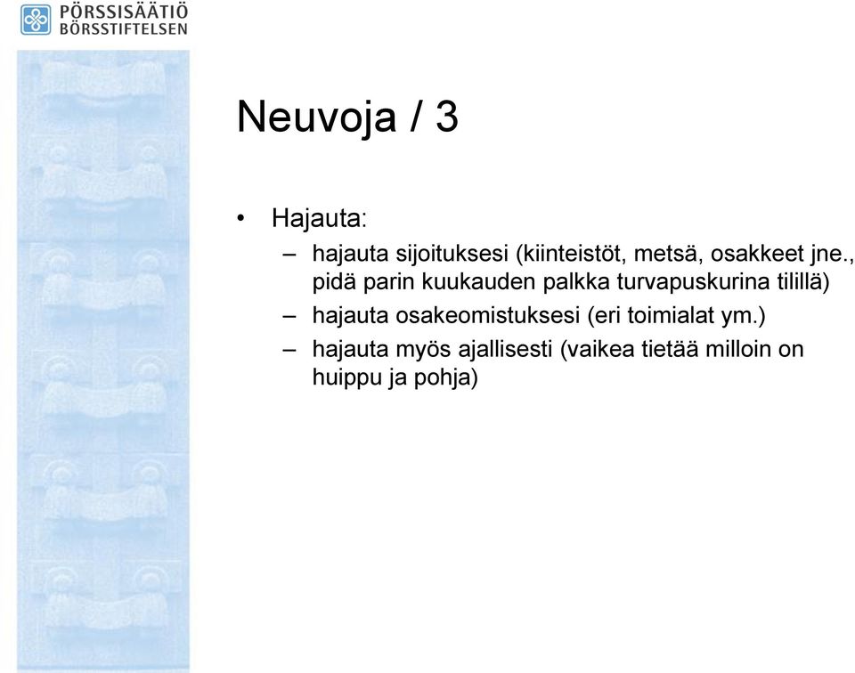 , pidä parin kuukauden palkka turvapuskurina tilillä)