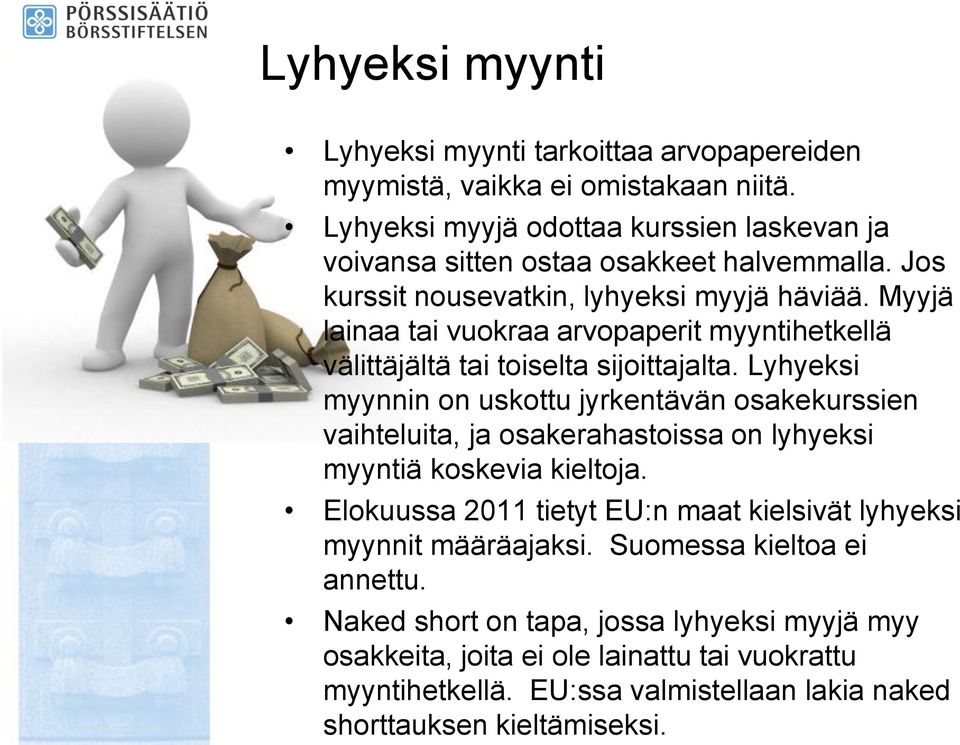 Myyjä lainaa tai vuokraa arvopaperit myyntihetkellä välittäjältä tai toiselta sijoittajalta.