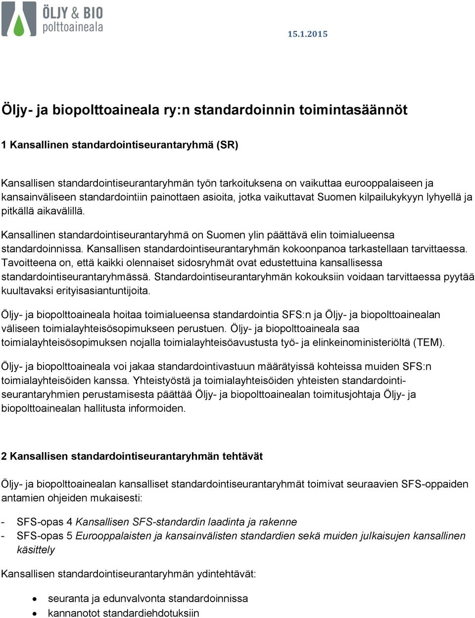 ja pitkällä aikavälillä. Kansallinen standardointiseurantaryhmä on Suomen ylin päättävä elin toimialueensa standardoinnissa.