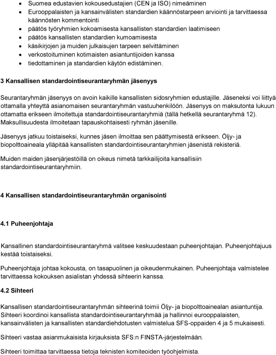 kanssa tiedottaminen ja standardien käytön edistäminen. 3 Kansallisen standardointiseurantaryhmän jäsenyys [2.1.2(1); 2.1.2(2); 2.2.2.(1); 2.2.2(3); 2.3.2(2); 2.4.2(2); 1.3.2(2)].