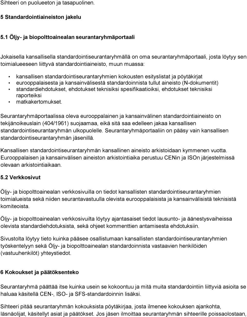 muun muassa: kansallisen standardointiseurantaryhmien kokousten esityslistat ja pöytäkirjat eurooppalaisesta ja kansainvälisestä standardoinnista tullut aineisto (N-dokumentit) standardiehdotukset,