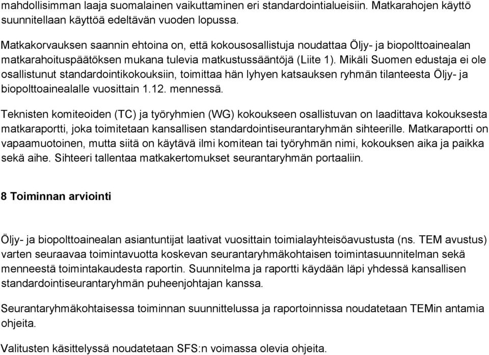 Mikäli Suomen edustaja ei ole osallistunut standardointikokouksiin, toimittaa hän lyhyen katsauksen ryhmän tilanteesta Öljy- ja biopolttoainealalle vuosittain 1.12. mennessä.