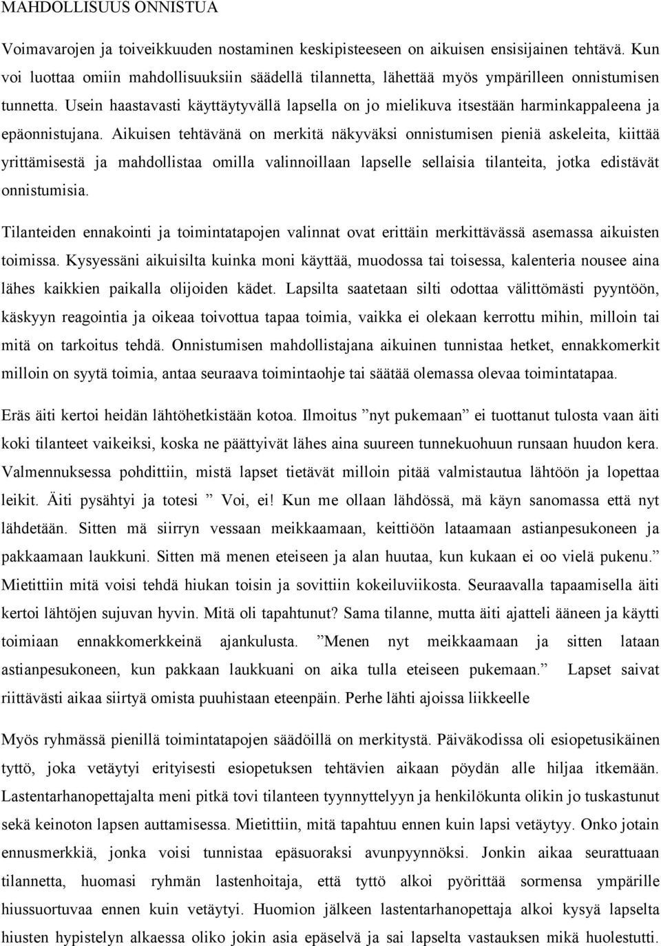 Usein haastavasti käyttäytyvällä lapsella on jo mielikuva itsestään harminkappaleena ja epäonnistujana.