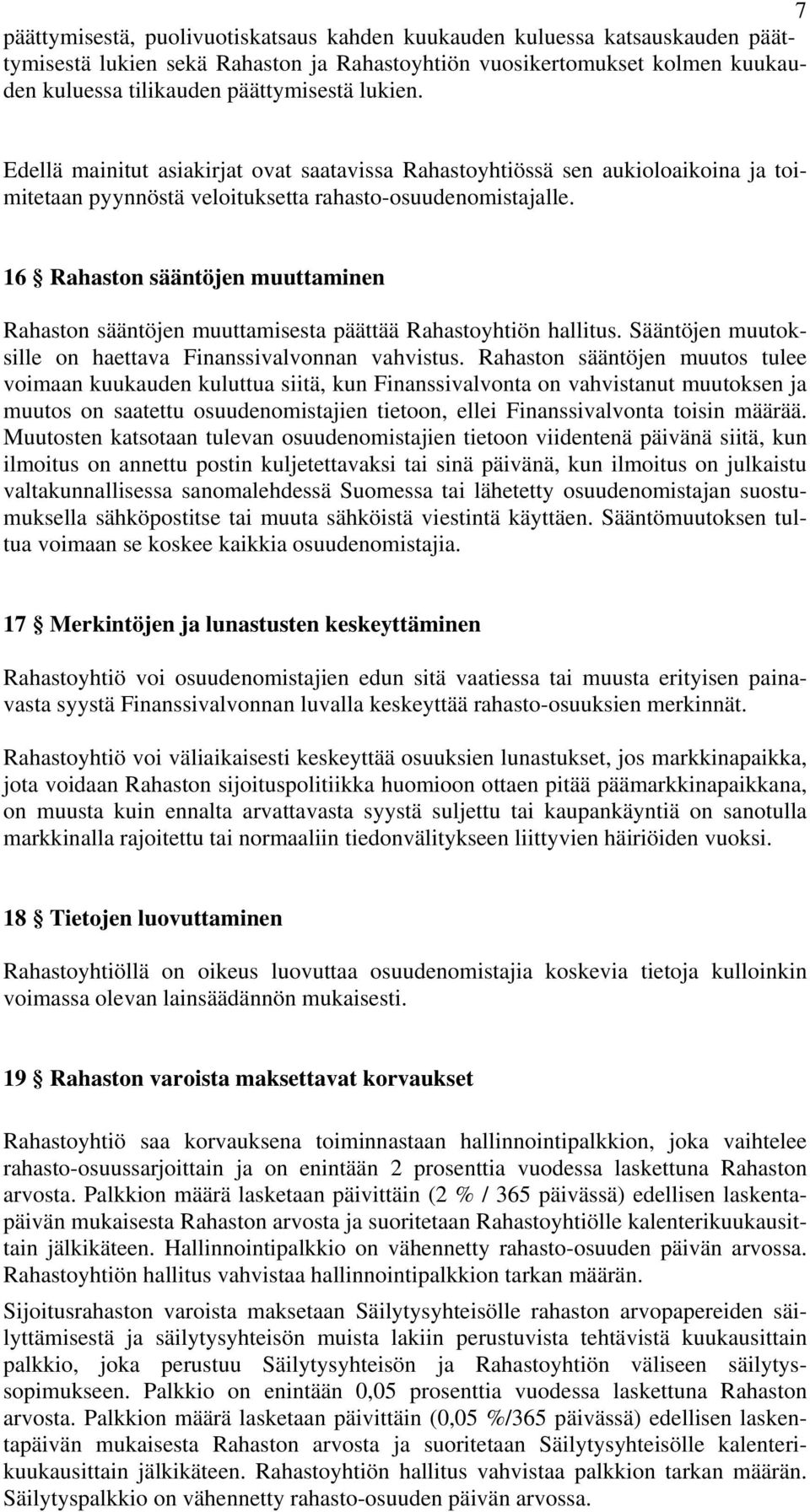 16 Rahaston sääntöjen muuttaminen Rahaston sääntöjen muuttamisesta päättää Rahastoyhtiön hallitus. Sääntöjen muutoksille on haettava Finanssivalvonnan vahvistus.