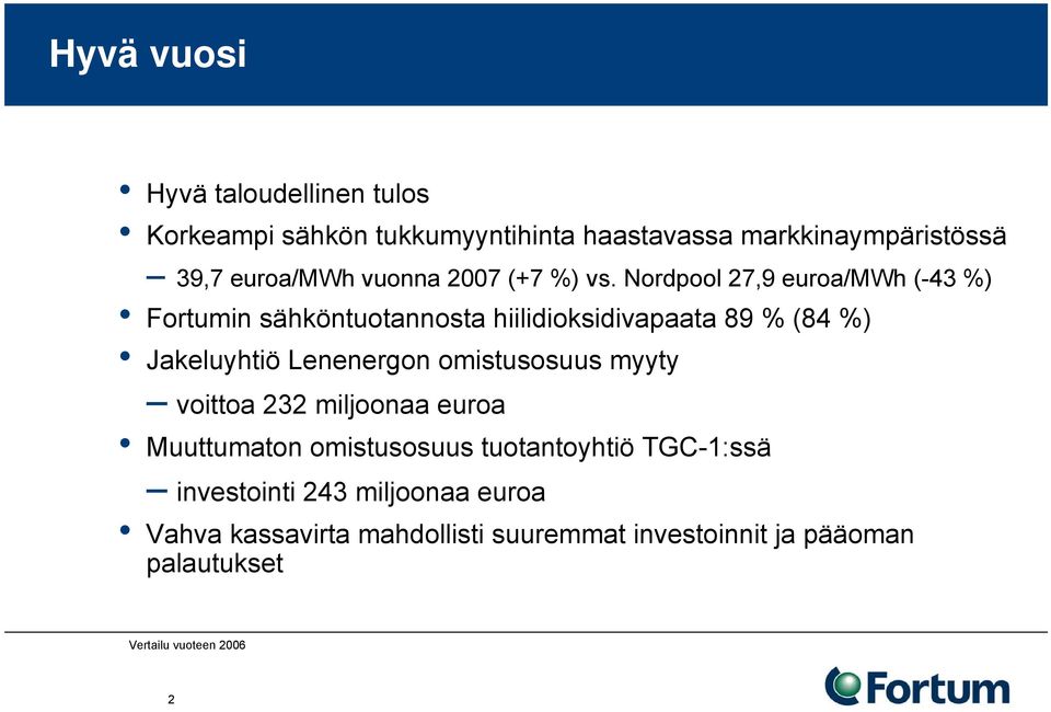 Nordpool 27,9 euroa/mwh (-43 %) Fortumin sähköntuotannosta hiilidioksidivapaata 89 % (84 %) Jakeluyhtiö Lenenergon