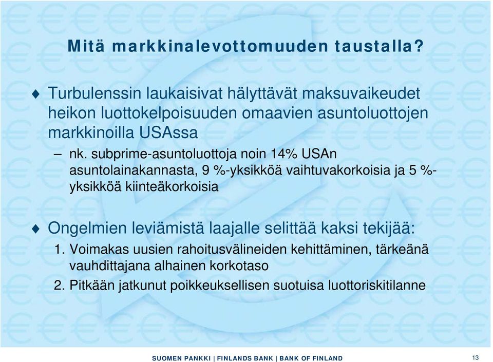 subprime-asuntoluottoja noin 14% USAn asuntolainakannasta, 9 %-yksikköä vaihtuvakorkoisia ja 5 %- yksikköä kiinteäkorkoisia