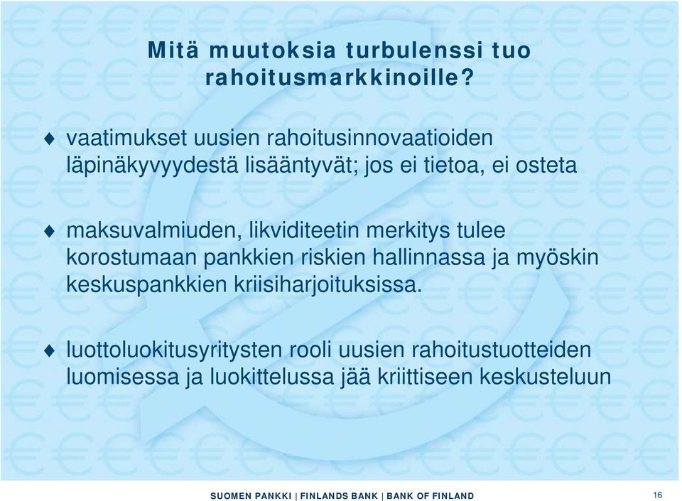 maksuvalmiuden, likviditeetin merkitys tulee korostumaan pankkien riskien hallinnassa ja myöskin