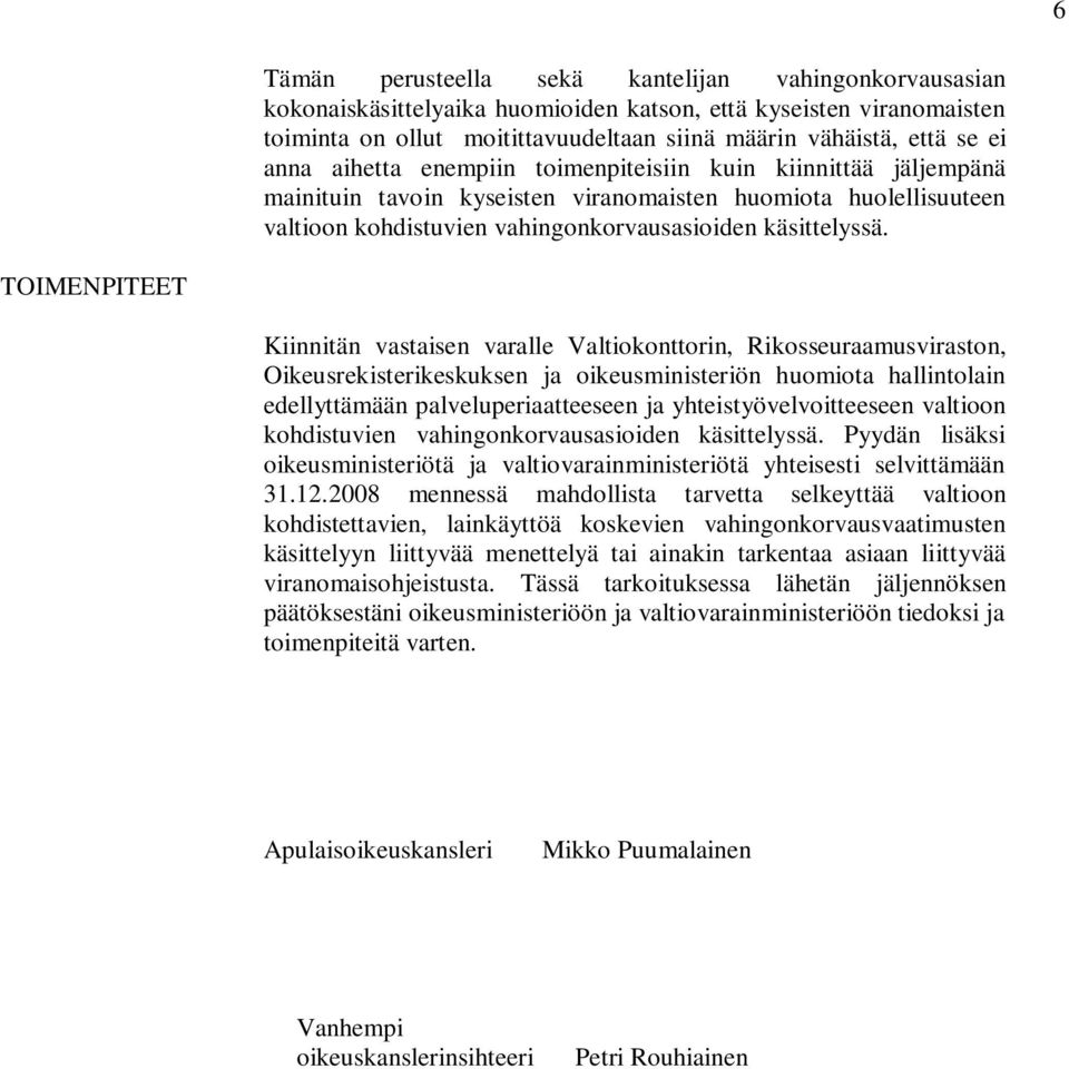 TOIMENPITEET Kiinnitän vastaisen varalle Valtiokonttorin, Rikosseuraamusviraston, Oikeusrekisterikeskuksen ja oikeusministeriön huomiota hallintolain edellyttämään palveluperiaatteeseen ja