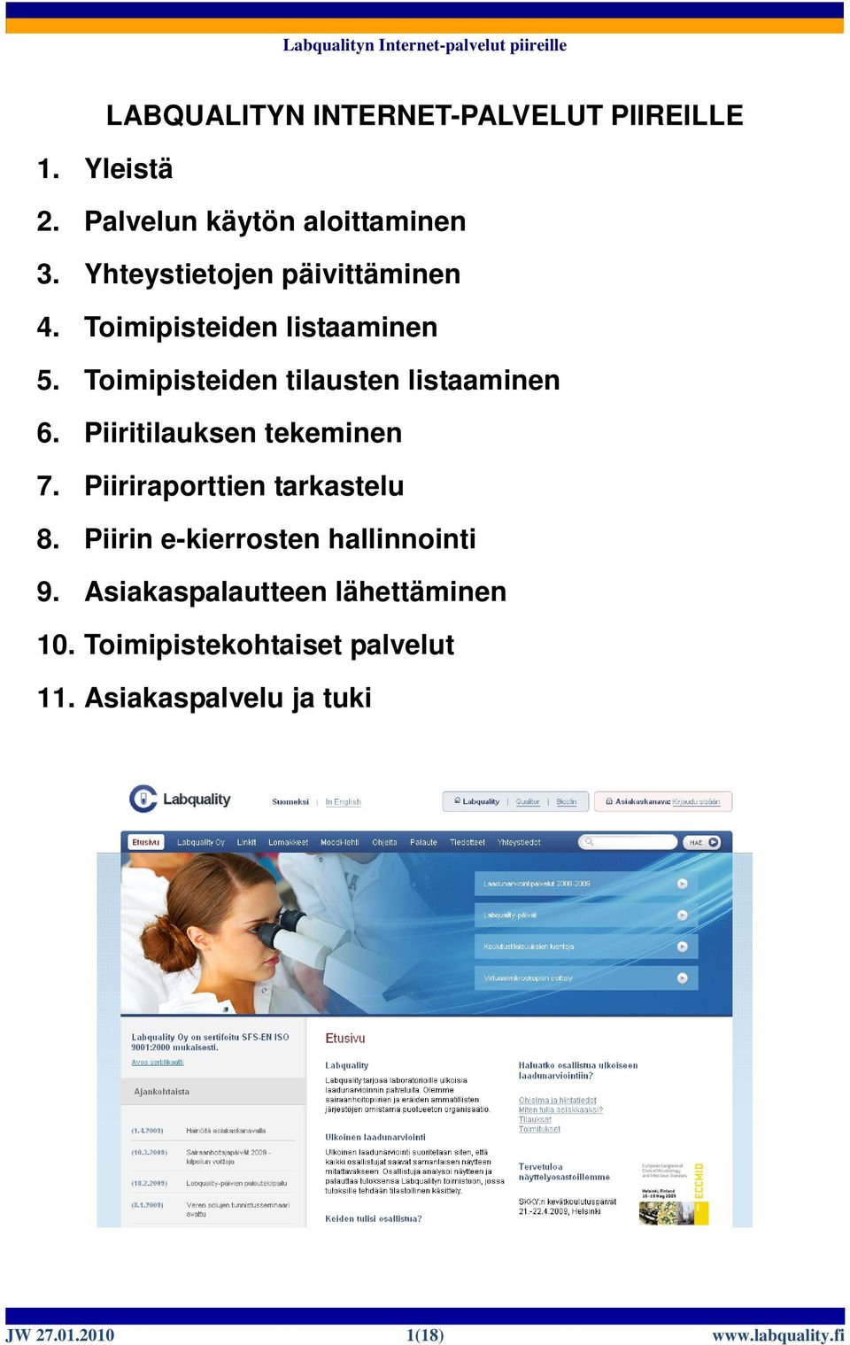 Piiritilauksen tekeminen 7. Piiriraporttien tarkastelu 8. Piirin e-kierrosten hallinnointi 9.