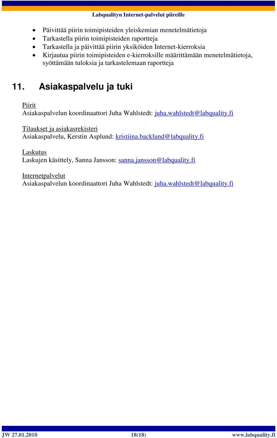 Asiakaspalvelu ja tuki Piirit Asiakaspalvelun koordinaattori Juha Wahlstedt: juha.wahlstedt@labquality.