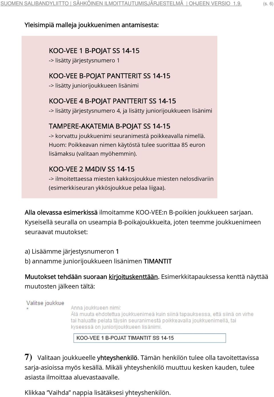 B PANTTERIT SS 14-15 -> lisätty järjestysnumero 4, ja lisätty juniorijoukkueen lisänimi TAMPERE-AKATEMIA AKATEMIA B-POJAT B SS 14-15 -> korvattu joukkuenimi seuranimestä poikkeavalla nimellä.