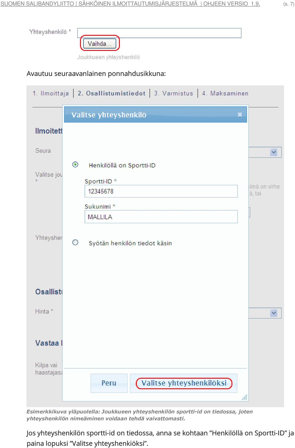 sportti-id on tiedossa, joten yhteyshenkilön nimeäminen voidaan tehdä vaivattomasti.